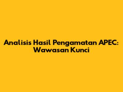 Analisis Hasil Pengamatan APEC: Wawasan Kunci