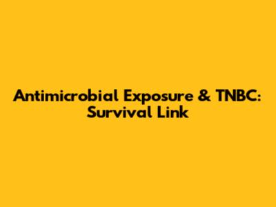 Antimicrobial Exposure & TNBC: Survival Link