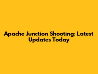 Apache Junction Shooting: Latest Updates Today