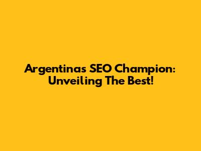 Argentina's SEO Champion: Unveiling The Best!