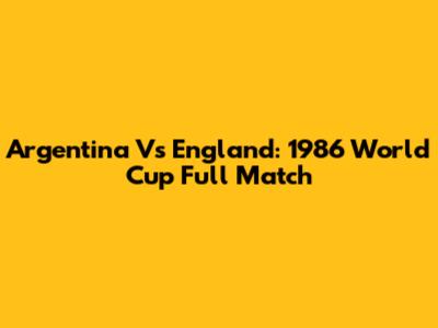 Argentina Vs England: 1986 World Cup Full Match