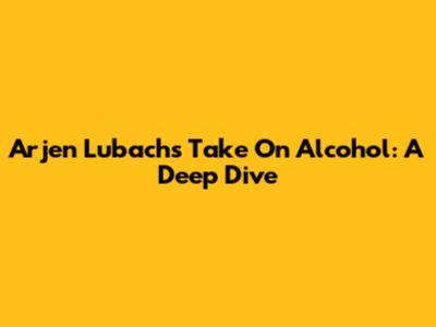 Arjen Lubach's Take On Alcohol: A Deep Dive