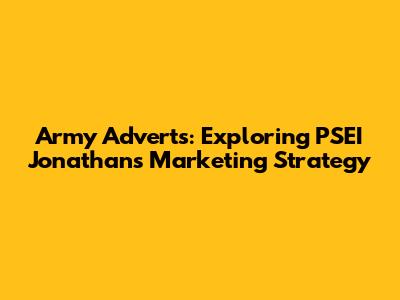 Army Adverts: Exploring PSEI Jonathan's Marketing Strategy