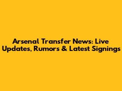 Arsenal Transfer News: Live Updates, Rumors & Latest Signings