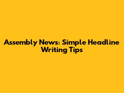 Assembly News: Simple Headline Writing Tips
