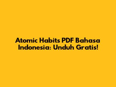 Atomic Habits PDF Bahasa Indonesia: Unduh Gratis!