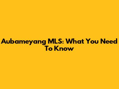 Aubameyang MLS: What You Need To Know
