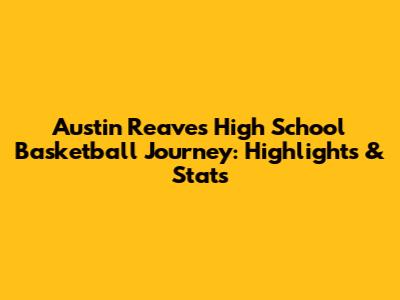 Austin Reaves' High School Basketball Journey: Highlights & Stats