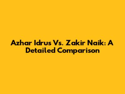 Azhar Idrus Vs. Zakir Naik: A Detailed Comparison