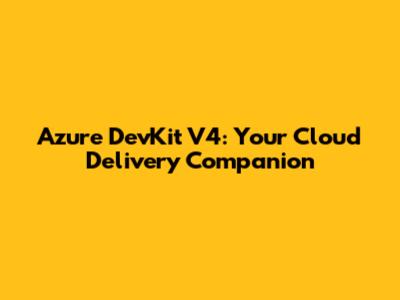 Azure DevKit V4: Your Cloud Delivery Companion