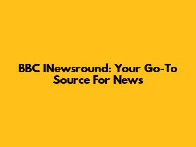 BBC INewsround: Your Go-To Source For News