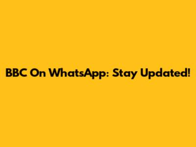 BBC On WhatsApp: Stay Updated!