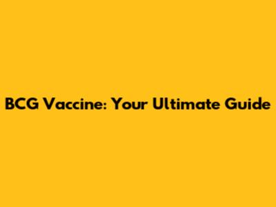 BCG Vaccine: Your Ultimate Guide