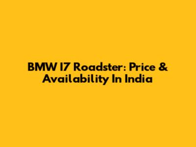 BMW I7 Roadster: Price & Availability In India