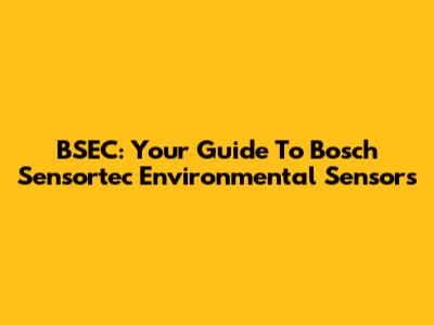 BSEC: Your Guide To Bosch Sensortec Environmental Sensors