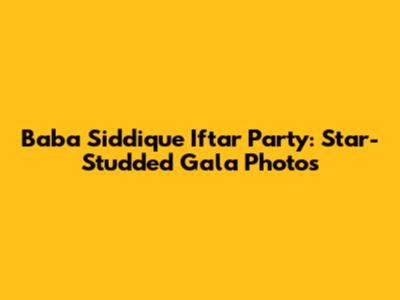Baba Siddique Iftar Party: Star-Studded Gala Photos