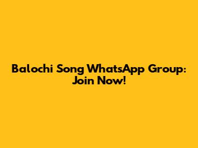 Balochi Song WhatsApp Group: Join Now!