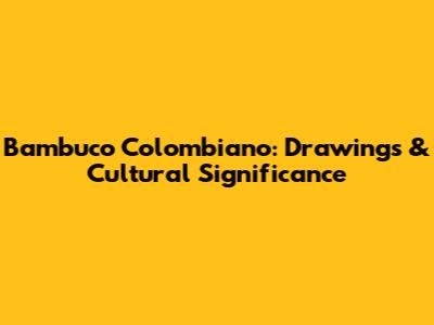 Bambuco Colombiano: Drawings & Cultural Significance