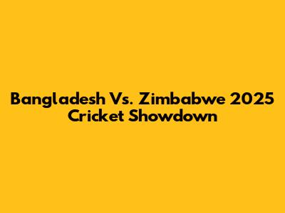 Bangladesh Vs. Zimbabwe 2025 Cricket Showdown