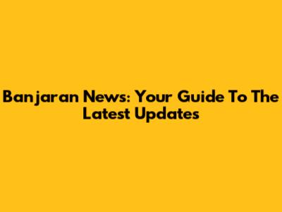 Banjaran News: Your Guide To The Latest Updates