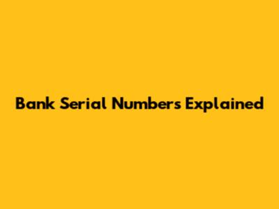 Bank Serial Numbers Explained