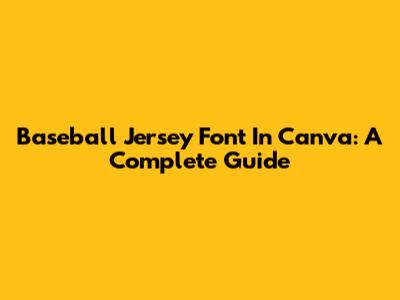 Baseball Jersey Font In Canva: A Complete Guide