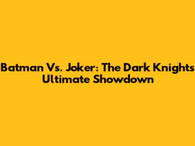 Batman Vs. Joker: The Dark Knight's Ultimate Showdown