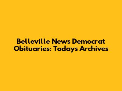 Belleville News Democrat Obituaries: Today's Archives