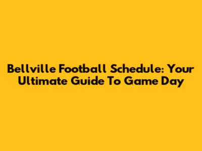 Bellville Football Schedule: Your Ultimate Guide To Game Day
