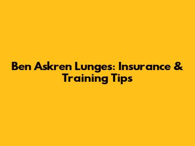 Ben Askren Lunges: Insurance & Training Tips
