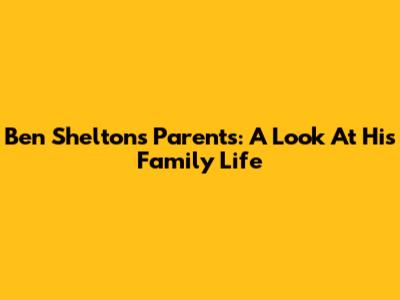 Ben Shelton's Parents: A Look At His Family Life