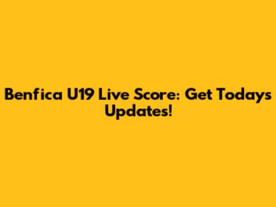 Benfica U19 Live Score: Get Today's Updates!