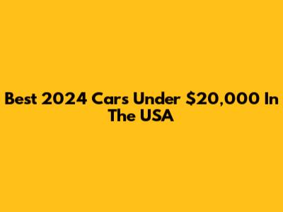 Best 2024 Cars Under $20,000 In The USA