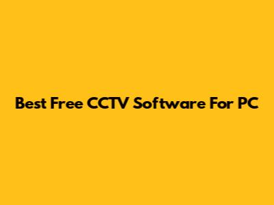 Best Free CCTV Software For PC