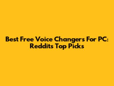 Best Free Voice Changers For PC: Reddit's Top Picks