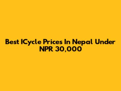 Best ICycle Prices In Nepal Under NPR 30,000
