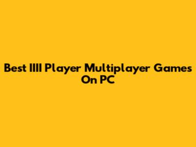 Best IIII Player Multiplayer Games On PC