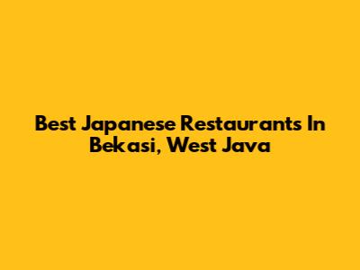 Best Japanese Restaurants In Bekasi, West Java