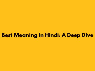 Best Meaning In Hindi: A Deep Dive