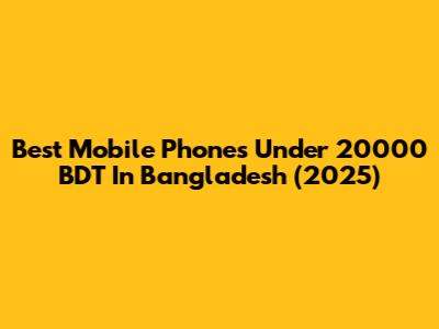 Best Mobile Phones Under 20000 BDT In Bangladesh (2025)