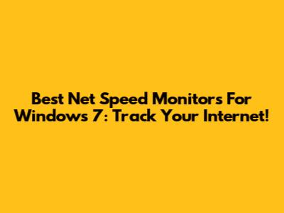 Best Net Speed Monitors For Windows 7: Track Your Internet!