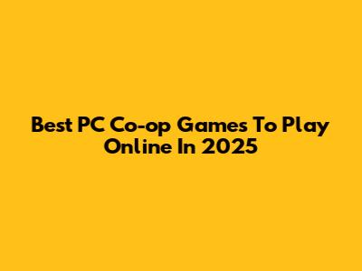 Best PC Co-op Games To Play Online In 2025