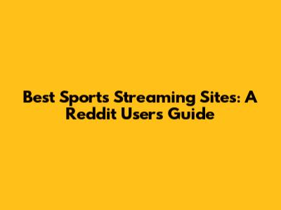 Best Sports Streaming Sites: A Reddit User's Guide