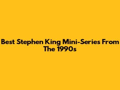 Best Stephen King Mini-Series From The 1990s