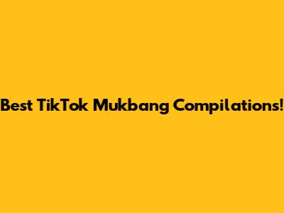 Best TikTok Mukbang Compilations!