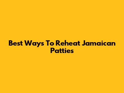 Best Ways To Reheat Jamaican Patties
