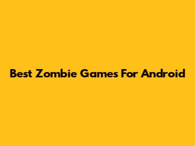 Best Zombie Games For Android