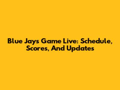 Blue Jays Game Live: Schedule, Scores, And Updates