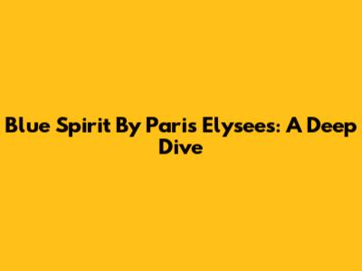 Blue Spirit By Paris Elysees: A Deep Dive