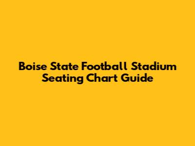 Boise State Football Stadium Seating Chart Guide